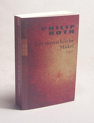 Bild des Verkufers fr Der menschliche Makel : [Roman] / Philip Roth. Aus dem Amerikan. von Dirk van Gunsteren zum Verkauf von Versandantiquariat Buchegger