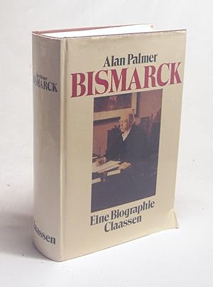 Bild des Verkufers fr Bismarck : e. Biographie / Alan Palmer. [Aus d. Engl. bertr. von Ada Landfermann u. Cornelia Wild] zum Verkauf von Versandantiquariat Buchegger