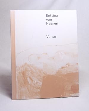 Bild des Verkufers fr Bettina van Haaren, Venus : Ausstellungs-Katalog September 1991 / Art Communication, Berlin. [Meinrad Maria Grewenig .] zum Verkauf von Versandantiquariat Buchegger