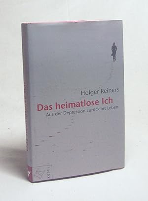 Immagine del venditore per Das heimatlose Ich : aus der Depression zurck ins Leben / Holger Reiners venduto da Versandantiquariat Buchegger