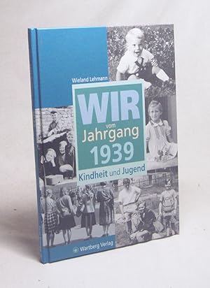 Bild des Verkufers fr Wir vom Jahrgang 1939 : Kindheit und Jugend / Wieland Lehmann zum Verkauf von Versandantiquariat Buchegger