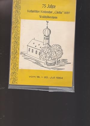 75 Jahre Katholischer Kirchenchor " Cäcilia" 1889 Waldhilbersheim. 1889 - 1964 Festschrift zum 75...