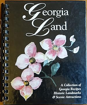 Georgia Land: A Collection of Georgia Recipes, Historic Landmarks & Scenic Attractions