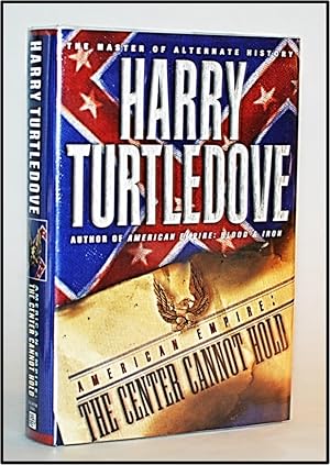 American Empire: The Center Cannot Hold [Book 2 Southern Victory: American Empire]