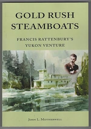 Image du vendeur pour Gold Rush Steamboats Francis Rattenbury's Yukon Adventure mis en vente par Ainsworth Books ( IOBA)