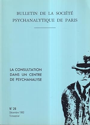 Seller image for Bulletin de la Socit Psychanalytique de Paris - N 26 - La consultation dans un Centre de Psychanalyse for sale by PRISCA