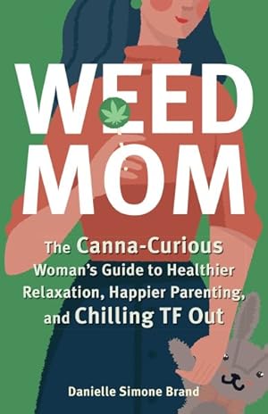 Image du vendeur pour Weed Mom : The Canna-Curious Woman's Guide to Healthier Relaxation, Happier Parenting, and Chilling TF Out mis en vente par GreatBookPrices