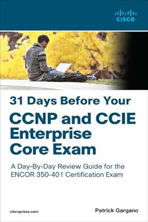 Seller image for 31 Days Before Your CCNP and CCIE Enterprise Core Exam : A Day-by-day Review Guide for the Ccnp and Ccie Enterprise Core Encor 350-401 Certification Exam for sale by GreatBookPrices