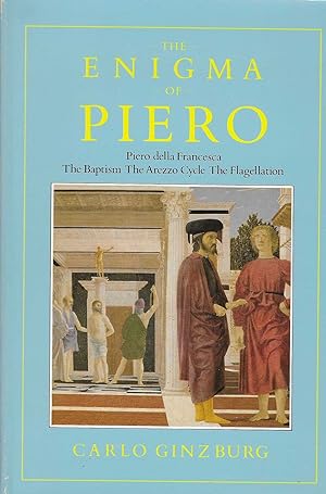 Seller image for The Enigma of Piero: Piero Della Francesca/ The Baptism/ The Arezzo Cycle/ The Flagellation for sale by BASEMENT BOOKS