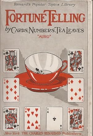 FORTUNE TELLING BY CARDS, NUMBERS AND TEA LEAVES.