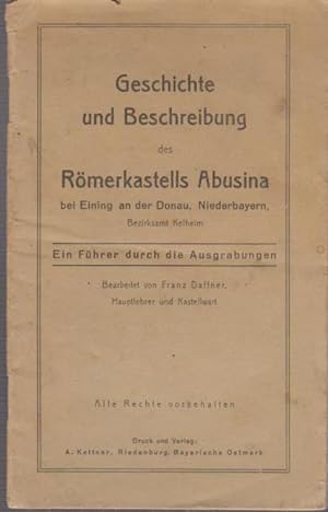Seller image for Geschichte und Beschreibung des Rmerkastells Abusina bei Eining an der Donau, Niederbayern. Bezirksamt Kelheim. for sale by Bcher bei den 7 Bergen