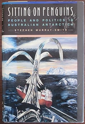 Seller image for Sitting on Penguins: People and Politics in Australian Antarctica for sale by Reading Habit
