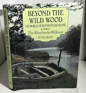 Image du vendeur pour Beyond the Wild Wood The World of Kenneth Grahame mis en vente par S. Howlett-West Books (Member ABAA)