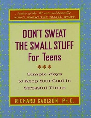 Imagen del vendedor de Don't Sweat the Small Stuff for Teens: Simple Ways to Keep Your Cool in Stressful Times a la venta por WeBuyBooks