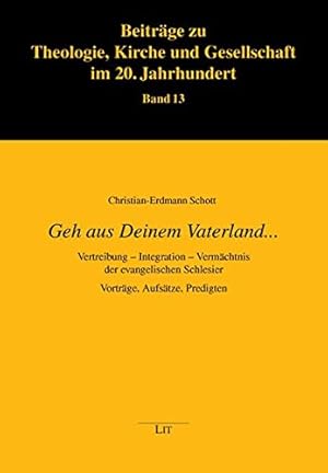 Seller image for Geh aus Deinem Vaterland.: Vertreibung - Integration - Vermchtnis der evangelischen Schlesier. Vortrge, Aufstze, Predigten for sale by Eichhorn GmbH