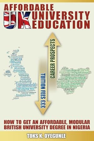 Seller image for Affordable UK University Education : How To Get An Affordable, Modular British University Degree In Nigeria for sale by AHA-BUCH GmbH