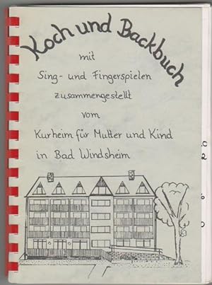 Koch- und Backbuch mit Sing- und Fingerspielen. Zusammengestellt vom Kurheim für Mutter und Kind ...