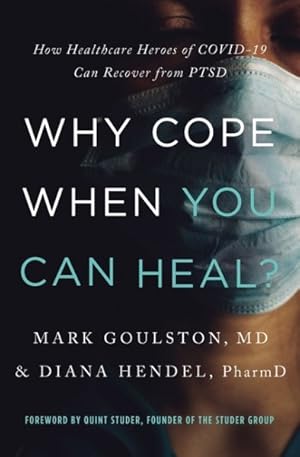 Bild des Verkufers fr Why Cope When You Can Heal? : How Healthcare Heroes of COVID-19 Can Recover from PTSD zum Verkauf von GreatBookPrices
