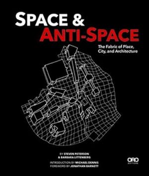 Imagen del vendedor de Space and Anti-Space: The Fabric of Place, City and Architecture by Littenberg, Barbara, Peterson, Steven [Paperback ] a la venta por booksXpress