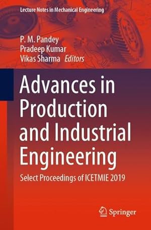 Imagen del vendedor de Advances in Production and Industrial Engineering: Select Proceedings of ICETMIE 2019 (Lecture Notes in Mechanical Engineering) [Paperback ] a la venta por booksXpress