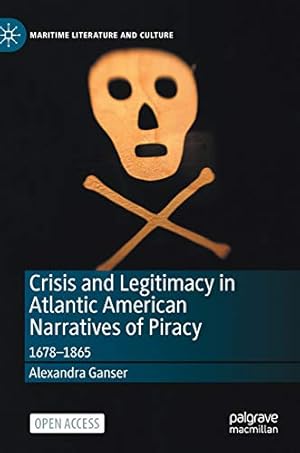 Bild des Verkufers fr Crisis and Legitimacy in Atlantic American Narratives of Piracy: 1678-1865 (Maritime Literature and Culture) [Hardcover ] zum Verkauf von booksXpress