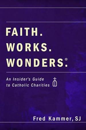 Seller image for Faith. Works. Wonders.: An Insider's Guide to Catholic Charities [Soft Cover ] for sale by booksXpress