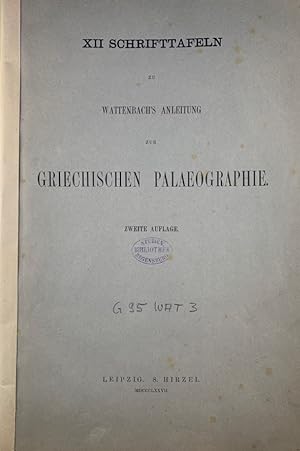XII Schrifttafeln zu Wattenbachs Anleitung zur griechischen Palaeographie