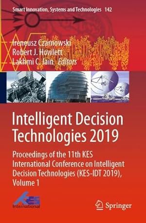 Seller image for Intelligent Decision Technologies 2019: Proceedings of the 11th KES International Conference on Intelligent Decision Technologies (KES-IDT 2019), . Innovation, Systems and Technologies (142)) [Paperback ] for sale by booksXpress