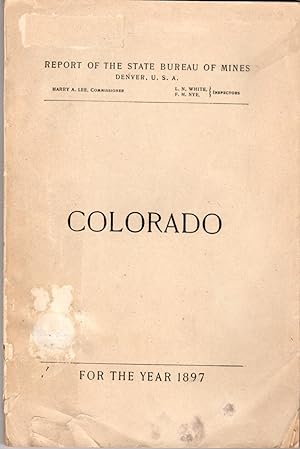 Seller image for Colorado: Report of the State Bureau of Mines for the Year 1897 for sale by Clausen Books, RMABA