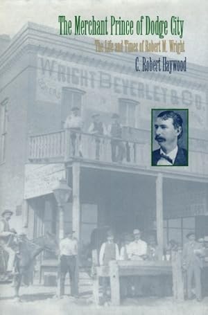 The Merchant Prince of Dodge City: The Life and Times of Robert M. Wright