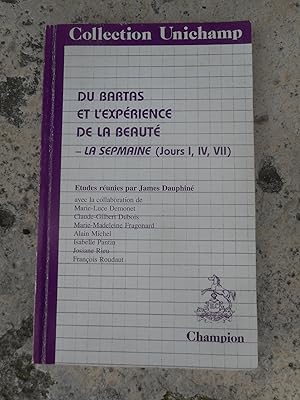Seller image for Du Bartas et l'exprience de la beaut : La Sepmaine, jours I, IV, VII - Etudes reunies par James Dauphine for sale by Frederic Delbos