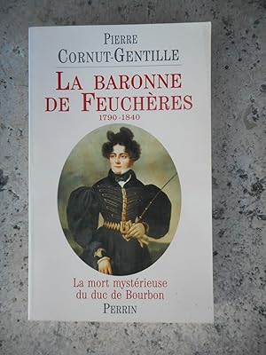 Image du vendeur pour La Baronne de Feucheres 1790-1840 - La mort mysterieuse du Duc de Bourbon mis en vente par Frederic Delbos