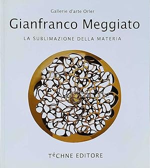 Gianfranco Meggiato. La sublimazione della materia - The sublimation of matter