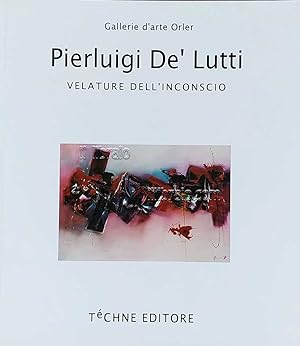 Pierluigi De' Lutti. Velature dell'inconscio - Unconscious glazing