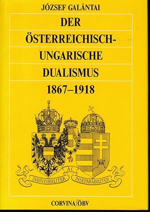 Bild des Verkufers fr Der sterreichisch-ungarische Dualismus 1867 - 1918. zum Verkauf von Antiquariat Puderbach