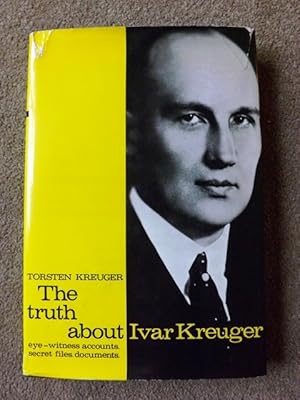 The truth about Ivar Kreuger: Eye-witness accounts, secret files, documents