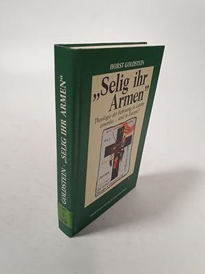 Seller image for Selig ihr Armen. Theologie der Befreiung in Lateinamerika . Und in Europa? for sale by Antiquariat Bookfarm