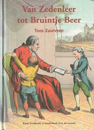 Imagen del vendedor de Van zedenleer tot Bruintje Beer. Kind, kindbeeld en kinderboek door de eeuwen a la venta por Bij tij en ontij ...