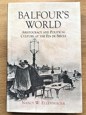 Seller image for BALFOUR'S WORLD Aristocracy and Political Culture at the Fin de Siecle for sale by Douglas Books