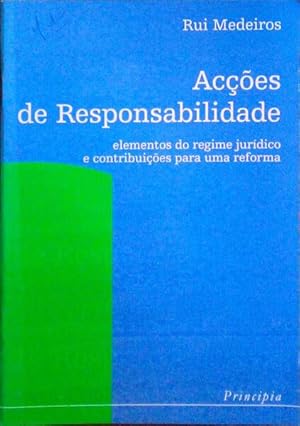 ACÇÕES DE RESPONSABILIDADE. ELEMENTOS DO REGIME JURÍDICO E CONTRIBUTOS PARA UMA REFORMA.