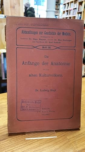 Die Anfänge der Anatomie bei den alten Kulturvölkern - Ein Beitrag zur Geschichte der Anatomie,