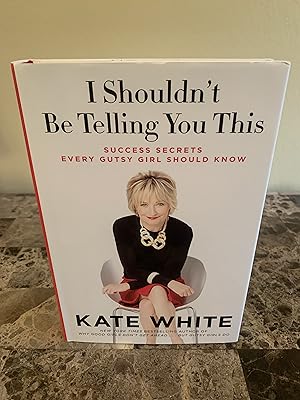 Seller image for I Shouldn't Be Telling You This: Success Secrets Every Gutsy Girl Should Know for sale by Vero Beach Books