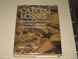 Image du vendeur pour Capital Losses: A Cultural History of Washington's Destroyed Buildings mis en vente par rareviewbooks