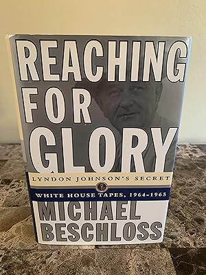 Seller image for Reaching For Glory: Lyndon Johnson's Secret White House Tapes, 1964 - 1965 [FIRST EDITION, FIRST PRINTING] for sale by Vero Beach Books
