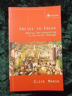 Seller image for CHRIST IN FOCUS: RADICAL CHRISTOCENTRICISM IN CHRISTIAN THEOLOGY for sale by Gage Postal Books