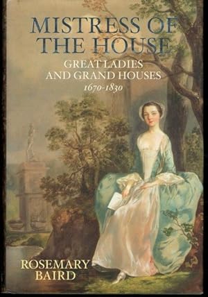 Mistress of the House: Great Ladies and Grand Houses, 1670-1830