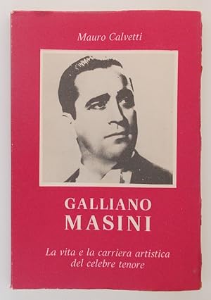Galliano Masini. La vita e la carriera artistica del celebre tenore