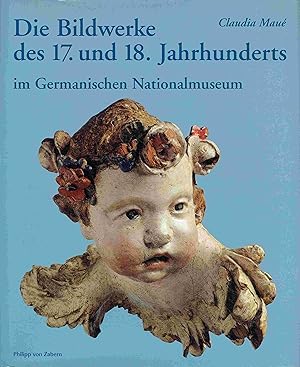 Die Bildwerke des 17. und 18. Jahrhunderts im Germanischen Nationalmuseum. Teil 2: Bayern, Österr...