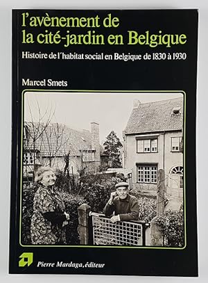 L'avènement de la cité-jardin en Belgique. Histoire de l'habitat social en Belgique de 1830 à 1930.