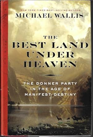 Seller image for THE BEST LAND UNDER HEAVEN; The Donner Party in the Age of Manifest Destiny for sale by Books from the Crypt